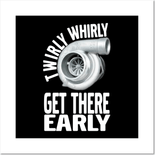 Twirly Whirly Get There Early Turbo, Boost, Car Guy, Tuner Mechanic Car Lover Enthusiast Gift Idea Posters and Art